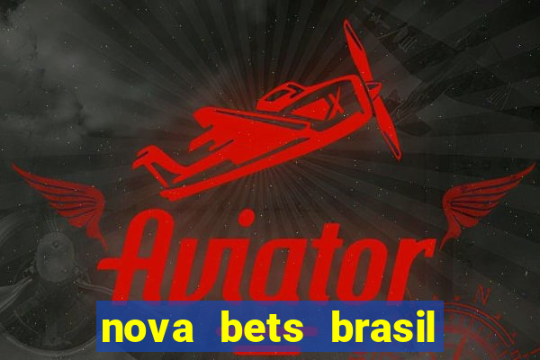 nova bets brasil é confiável